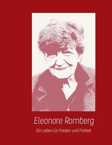 Eleonore Romberg. Ein Leben für Frieden und Freiheit - zum 100. Geburtstag