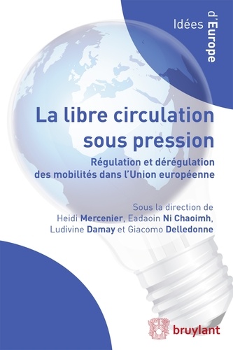Heidi Mercenier et Eadaoin Ni Chaoimh - La libre circulation sous pression - Régulation et dérégulation des mobilités dans l'Union européenne.