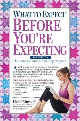 What to Expect Before You're Expecting. The Complete Guide to Getting Pregnant