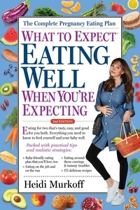 Heidi Murkoff - What to Expect: Eating Well When You're Expecting, 2nd Edition.