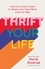 Thrift Your Life. Cost-of-Living Hustles to Waste Less, Save More and Live Well