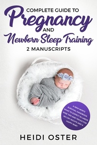 Heidi Oster - Complete Guide to Pregnancy and Newborn Sleep Training: A New Mom’s Survival Handbook, What to Expect in Labor, Wise Tips and Tricks for No Cry Nights and a Happy Baby.