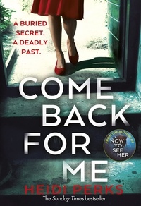 Heidi Perks - Come Back For Me - Your next obsession from the author of Richard &amp; Judy bestseller NOW YOU SEE HER.