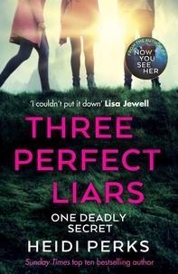 Heidi Perks - Three Perfect Liars - from the author of Richard &amp; Judy bestseller Now You See Her.