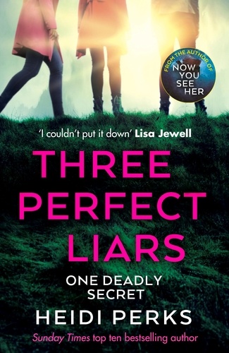Heidi Perks - Three Perfect Liars - from the author of Richard &amp; Judy bestseller Now You See Her.