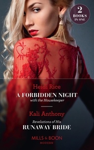 Heidi Rice et Kali Anthony - A Forbidden Night With The Housekeeper / Revelations Of His Runaway Bride - A Forbidden Night with the Housekeeper / Revelations of His Runaway Bride.