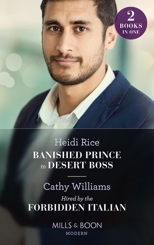 Heidi Rice et Cathy Williams - Banished Prince To Desert Boss / Hired By The Forbidden Italian - Banished Prince to Desert Boss / Hired by the Forbidden Italian.