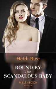 Heidi Rice - Bound By Their Scandalous Baby.