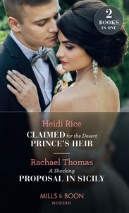 Heidi Rice et Rachael Thomas - Claimed For The Desert Prince's Heir / A Shocking Proposal In Sicily - Claimed for the Desert Prince's Heir / A Shocking Proposal in Sicily.
