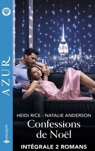 Heidi Rice et Natalie Anderson - Confessions de Noël - Intégrale 2 romans - Une innocente à New York - Destination passion.