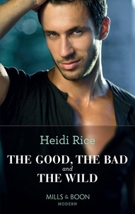 Heidi Rice - The Good, The Bad And The Wild.