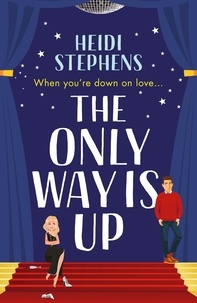 Heidi Stephens - The Only Way Is Up - An absolutely hilarious and feel-good romantic comedy.