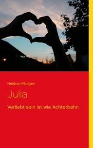 Heidrun Päulgen - Julia - Verliebt sein ist wie Achterbahn.