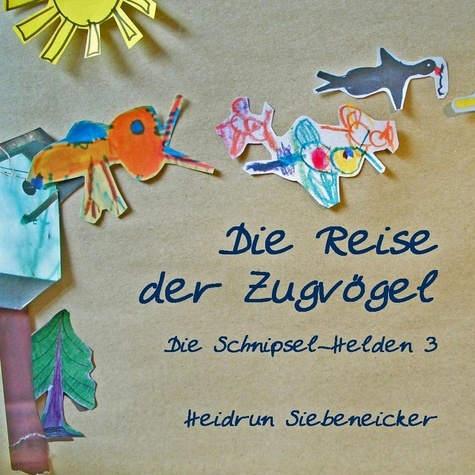 Die Reise der Zugvögel. Die Schnipsel-Helden 3