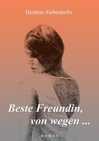 Heidrun Siebenhofer - Beste Freundin, von wegen ....