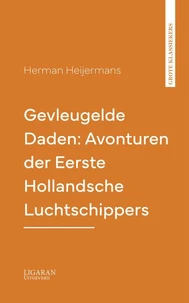 Gevleugelde Daden: Avonturen der Eerste Hollandsche Luchtschippers