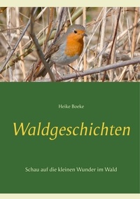 Heike Boeke - Waldgeschichten - Schau auf die kleinen Wunder im Wald.