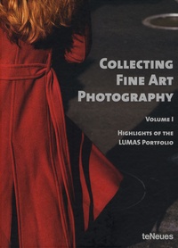 Heike Dander et Julia Heinemann - Collecting fine art photography - Volume 1, Highlights of the Lumas portfolio.