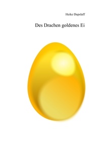 Heike Dupslaff - Des Drachen goldenes Ei.