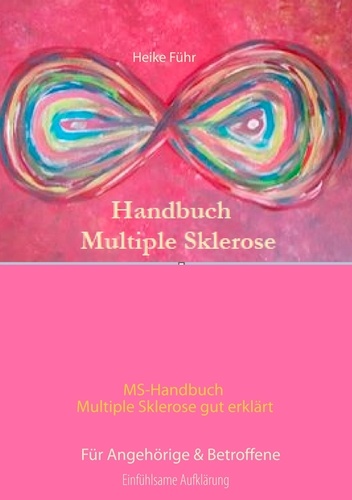MS-Handbuch Multiple Sklerose gut erklärt  Für Angehörige &amp; Betroffene. Für Angehörige &amp; Betroffene