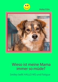 Heike Führ - Wieso ist meine Mama immer so müde? - Smiley bellt HALLO MS und Fatigue.