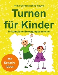 Heike Gerdawischke-Heuvel - Turnen für Kinder - 15 komplette Bewegungseinheiten: Mit Kreativ-Idee.