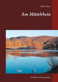 Heike Haas - Am Mittelrhein - Gedichte und Fotografien.
