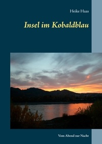 Heike Haas - Insel im Kobaldblau - Vom Abend zur Nacht.