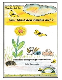 Heike Hagenmaier - Wer bläst den Kürbis auf? - Pflanzen - Schöpfungs - Geschichte.