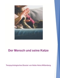 Heike Heinz-Wittenberg - Der Mensch und seine Katze - Tierpsychologisches Dossier von Heike Heinz-Wittenberg.