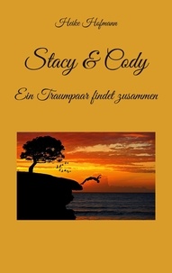 Heike Hofmann - Stacy &amp; Cody - Ein Traumpaar findet zusammen.