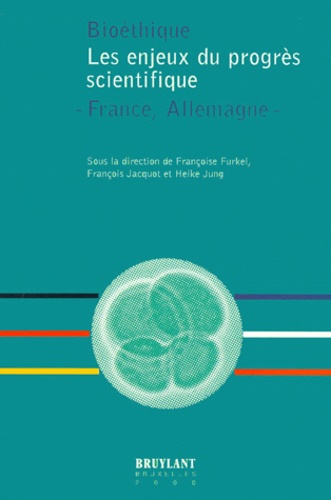 Heike Jung et Françoise Furkel - Bioethique. Les Enjeux Du Progres Scientifique : France, Allemagne (Colloque Nancy 7 Mars 1998).