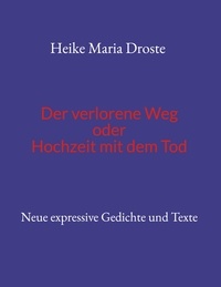 Livre de téléchargement en ligne Der verlorene Weg oder Hochzeit mit dem Tod  - Neue expressive Gedichte und Texte en francais RTF ePub PDB