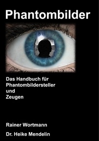 Heike Mendelin et Rainer Wörtmann - Phantombilder - Das Handbuch für Phantombildersteller und Zeugen.