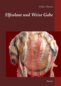 Heike Thieme - Elfenlaut und Weise Gabe - Roman.