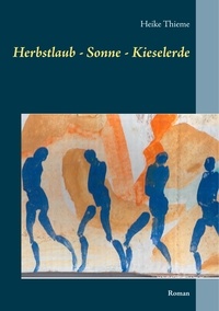 Heike Thieme - Herbstlaub - Sonne - Kieselerde - Roman.