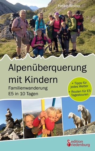 Alpenüberquerung mit Kindern - Familienwanderung E5 in 10 Tagen. + Tipps für jedes Wetter + Routen für E5 Tagestouren