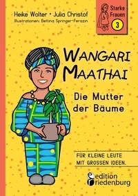 Heike Wolter et Julia Christof - Wangari Maathai - Die Mutter der Bäume.