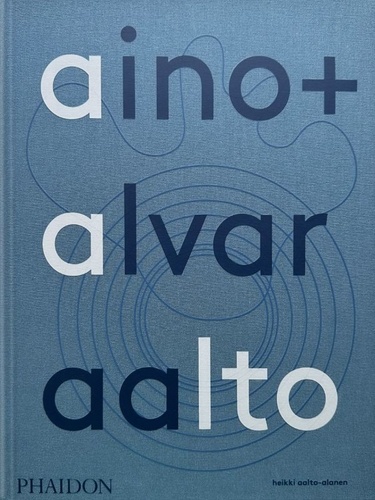 Aino + Alvar Aalto. Une vie ensemble