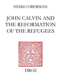 John Calvin and the Reformation of the refugees