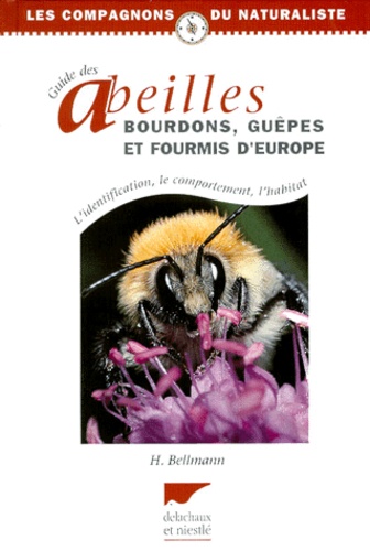 Heiko Bellmann - Guide des abeilles, bourdons, guêpes et fourmis d'Europe - L'identification, le comportement, l'habitat.