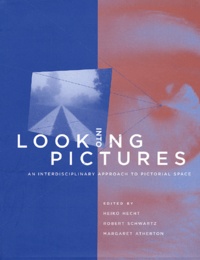 Heiko Hecht et Robert Schwartz - Looking into pictures - An Interdisciplinary Approach to Pictorial Space.