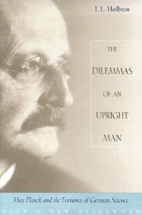 The Dilemmas Of An Upright Man. Max Planck And The Fortunes Of German Science