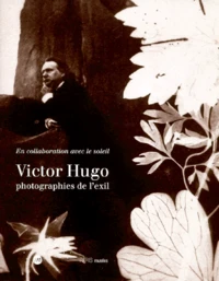 Victor Hugo. Photographies De L'Exil, Paris, Musee D'Orsay Et Maison De Victor Hugo, 27 Octobre 1998-24 Janvier 1999