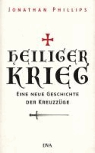 Heiliger Krieg - Eine neue Geschichte der Kreuzzüge.