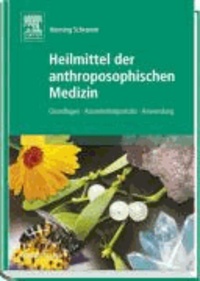 Heilmittel der anthroposophischen Medizin - Grundlagen - Arzneimittelporträts - Anwendung.