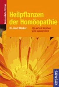Heilpflanzen der Homöopathie - 159 Arten kennen und anwenden.