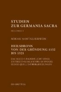Heilsbronn von der Gründung 1132 bis 1321 - Das Beziehungsgeflecht eines Zisterzienserklosters im Spiegel seiner Quellenüberlieferung.