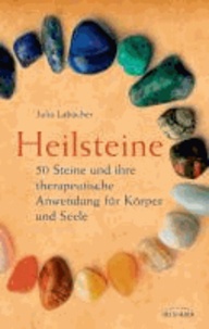 Heilsteine - 50 Steine und ihre therapeutische Anwendung für Körper und Seele.