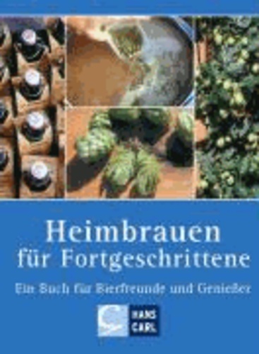 Heimbrauen für Fortgeschrittene - Ein Buch für Bierfreunde und Genießer.